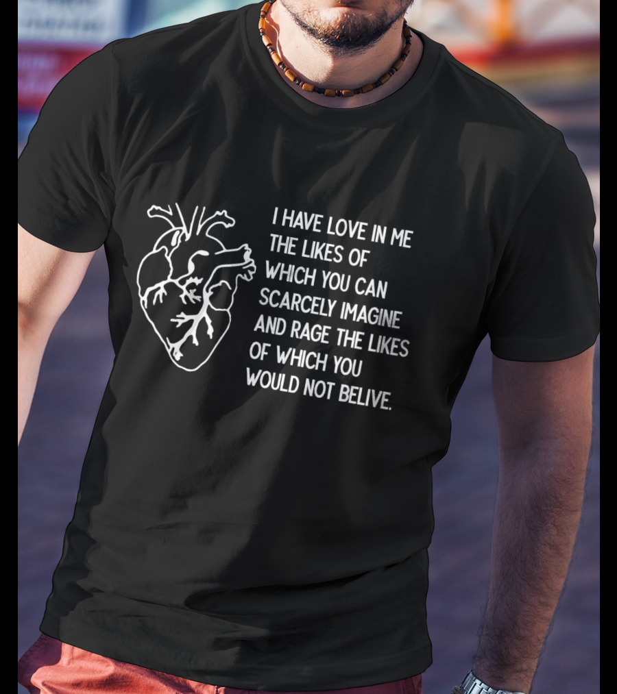 I Have Love And Rage Scarcely Imagined Or Believed With Anatomical Heart T-Shirt