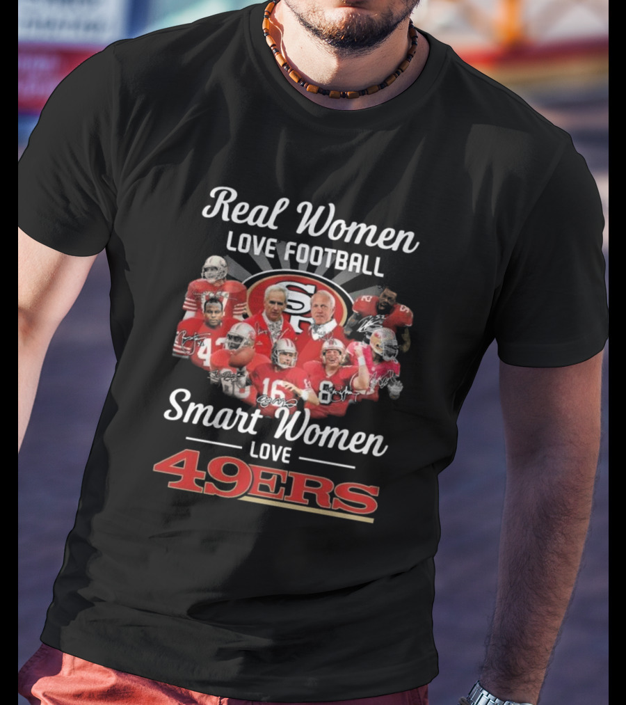 Real Women Love Football Smart Women Love 49ers Legends Signatures T-Shirt