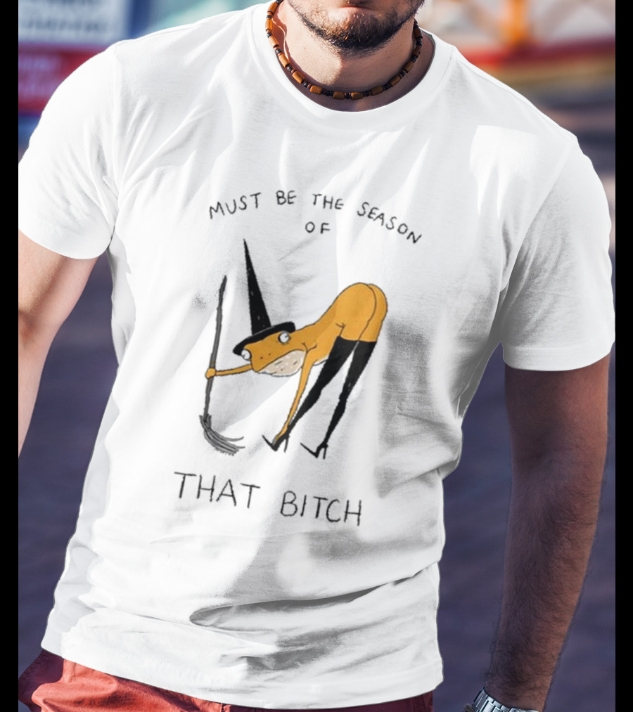 Must Be The Season Of That Bitch Witch Frog Drawing T-Shirt