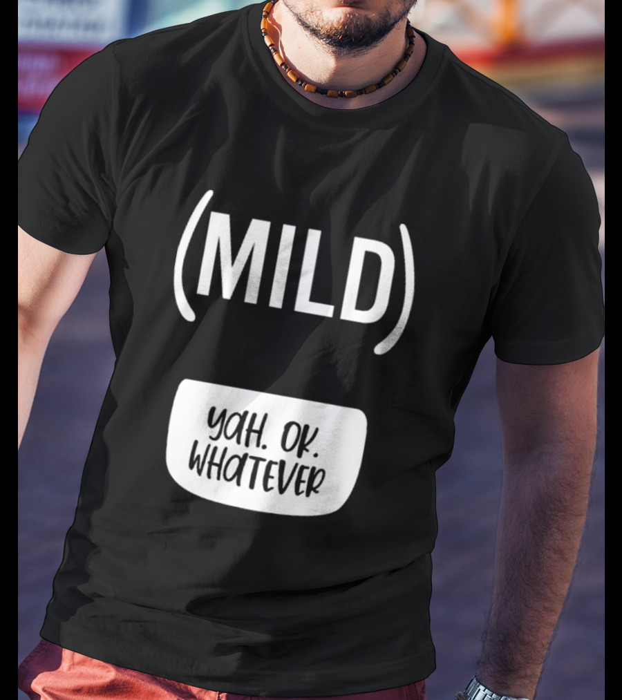 Mild Yah Ok Whatever Casual Attitude Expression T-Shirt