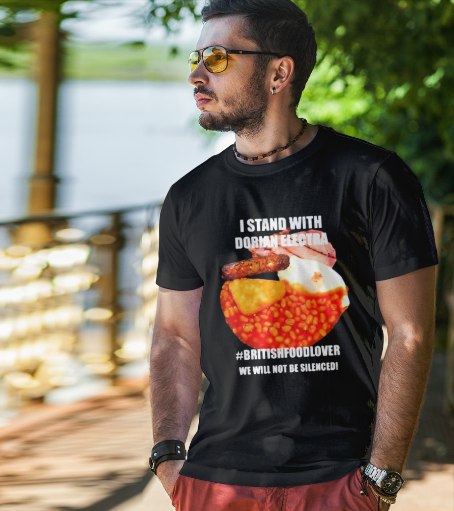 I Stand With Dorian Electra British Food Lover We Will Not Be Silenced Beans And Breakfast T-Shirt