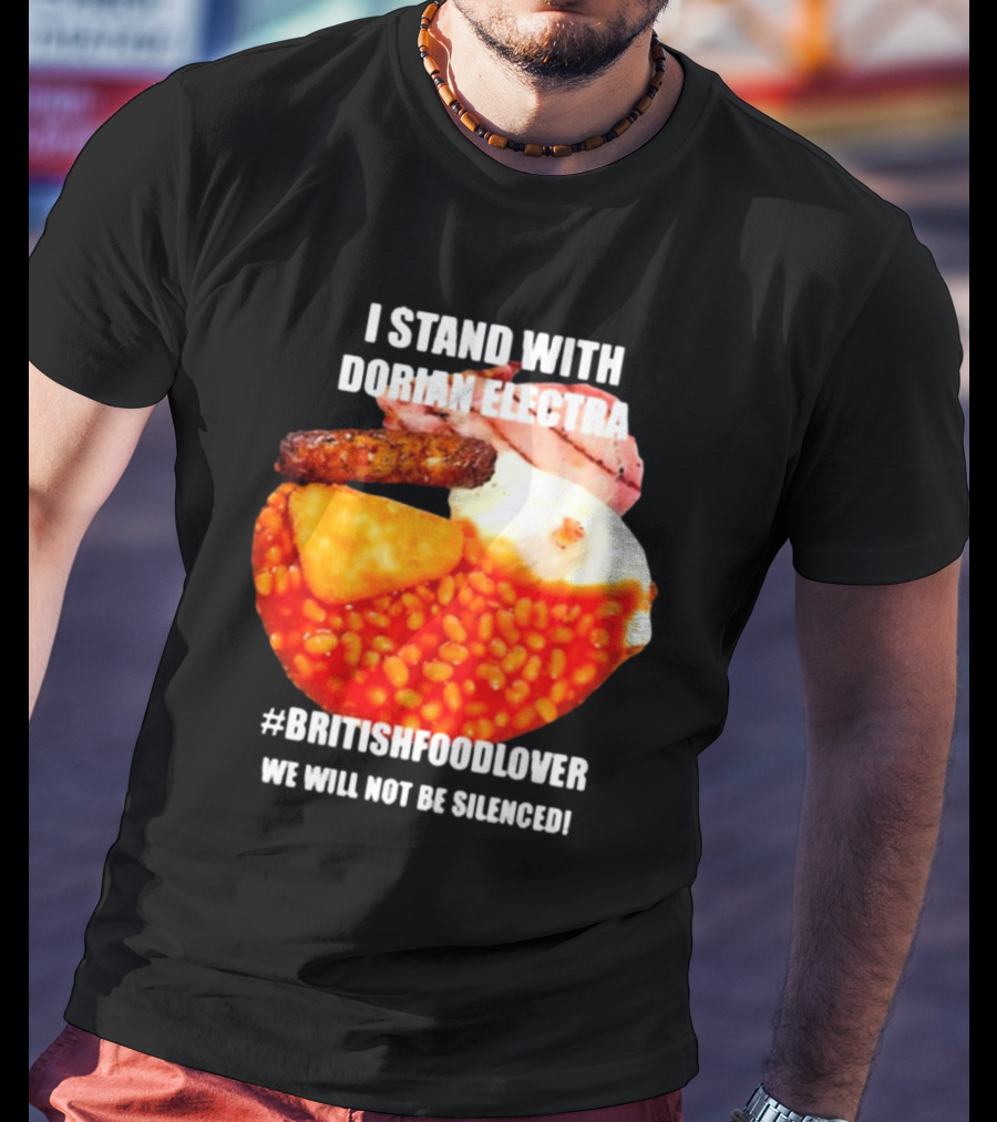 I Stand With Dorian Electra British Food Lover We Will Not Be Silenced Beans And Breakfast T-Shirt