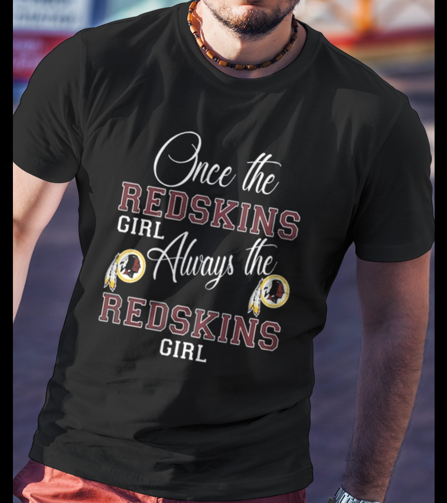 Once The Redskins Girl Always The Redskins Girl T-Shirt
