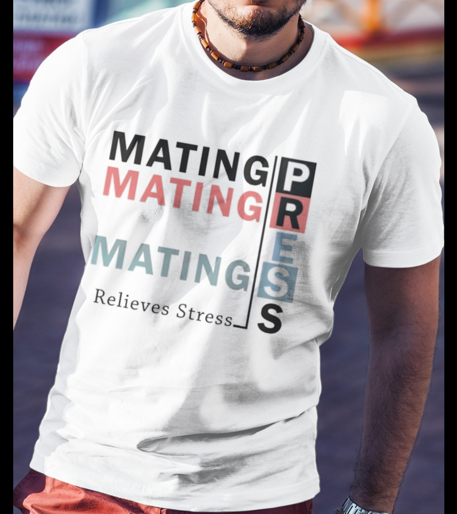 Mating Mating Mating Press Relieves Stress T-Shirt