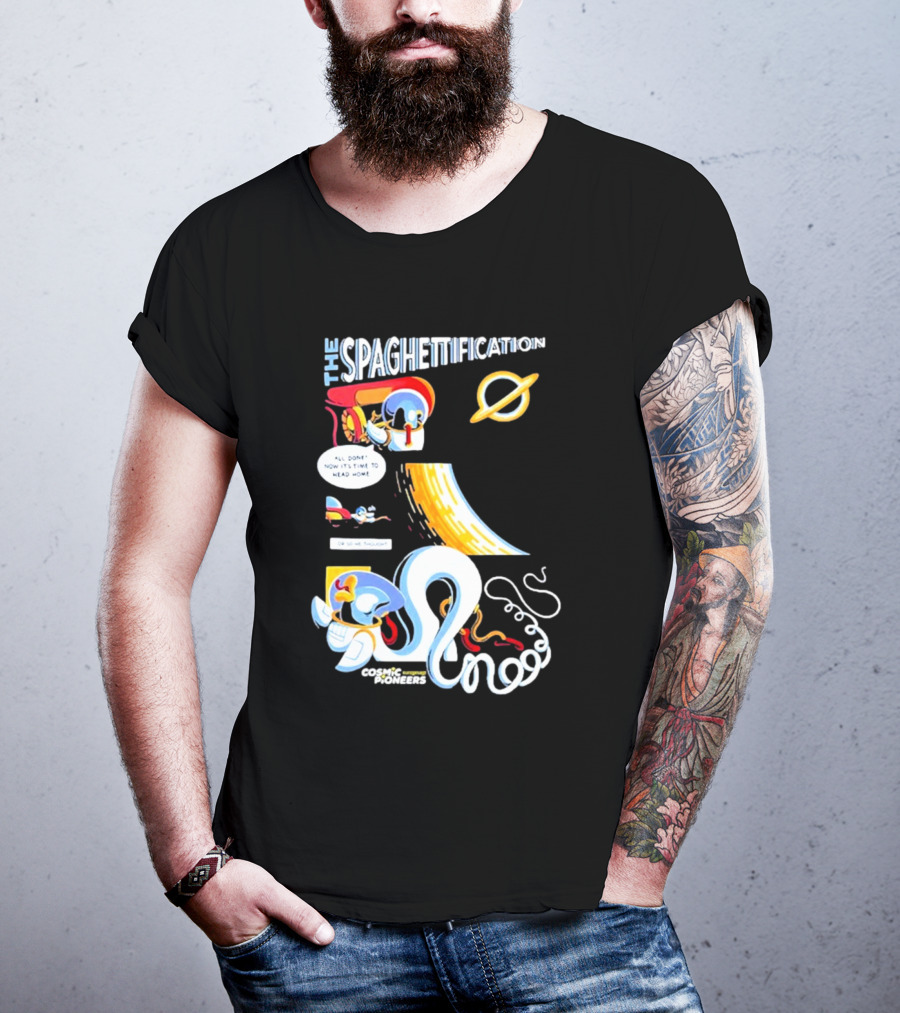 The Spaghettification Cosmic Pioneers Time To Head Home T-Shirt