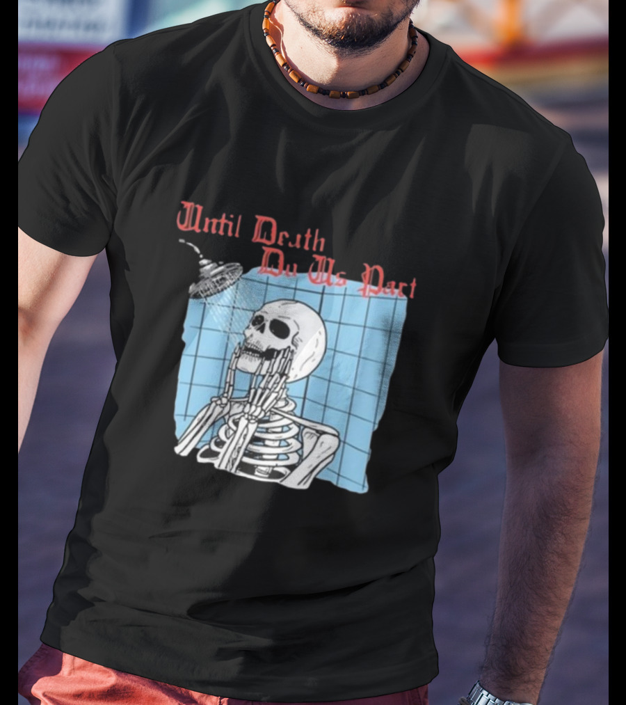 Until Death Do Us Part Skeleton Shower Art By Hillary White T-Shirt