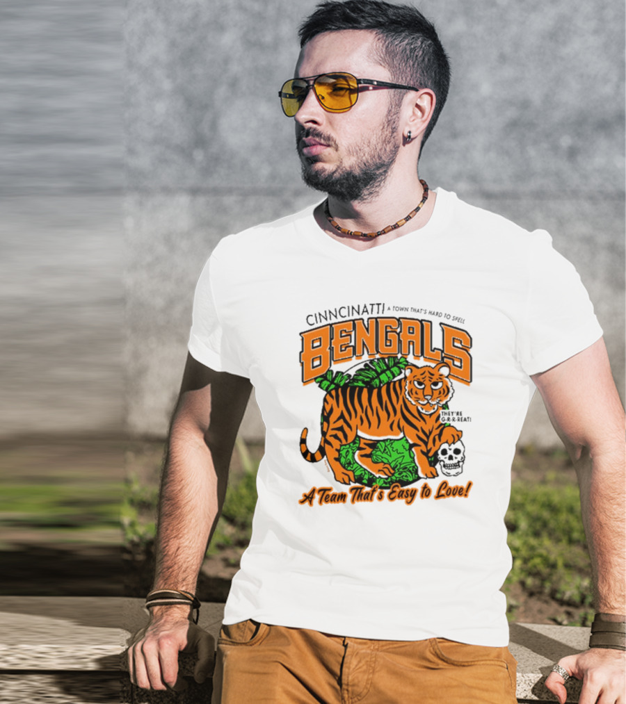 Cincinnatti Bengals They're G-R-R-reat A Town That's Hard To Spell A Team That's Easy To Love T-Shirt
