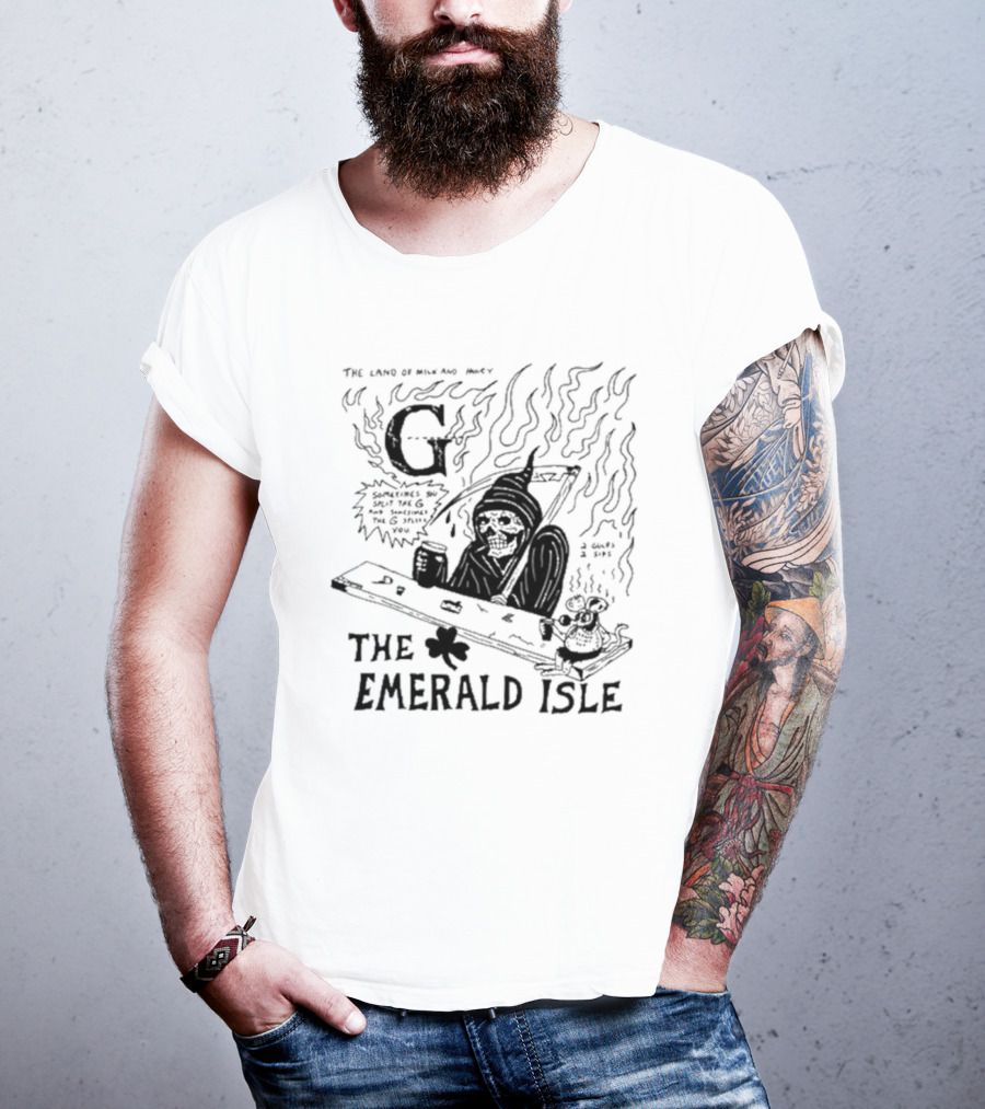 The Land Of Milk And Honey G Sometimes You Split The G And Sometimes The G Splits You The Emerald Isle Skeleton And Shamrock T-Shirt