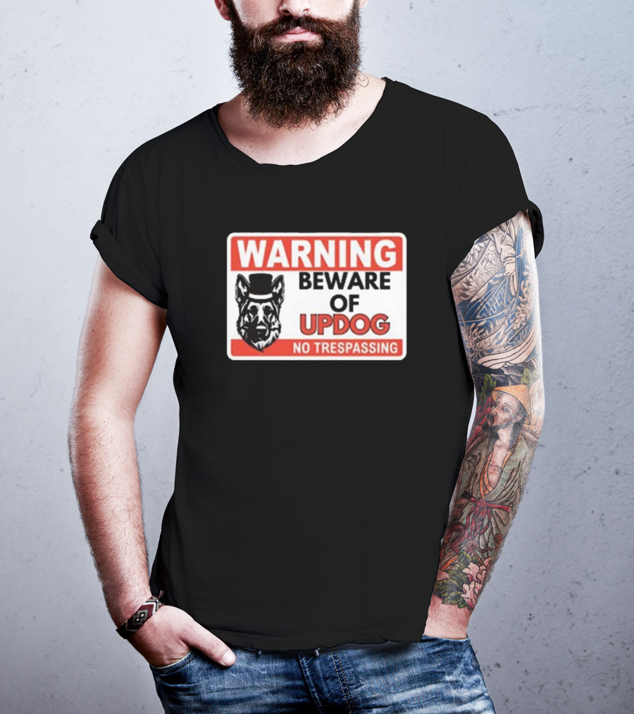 Warning Beware Of Updog No Trespassing Sign With Dog In Top Hat T-Shirt