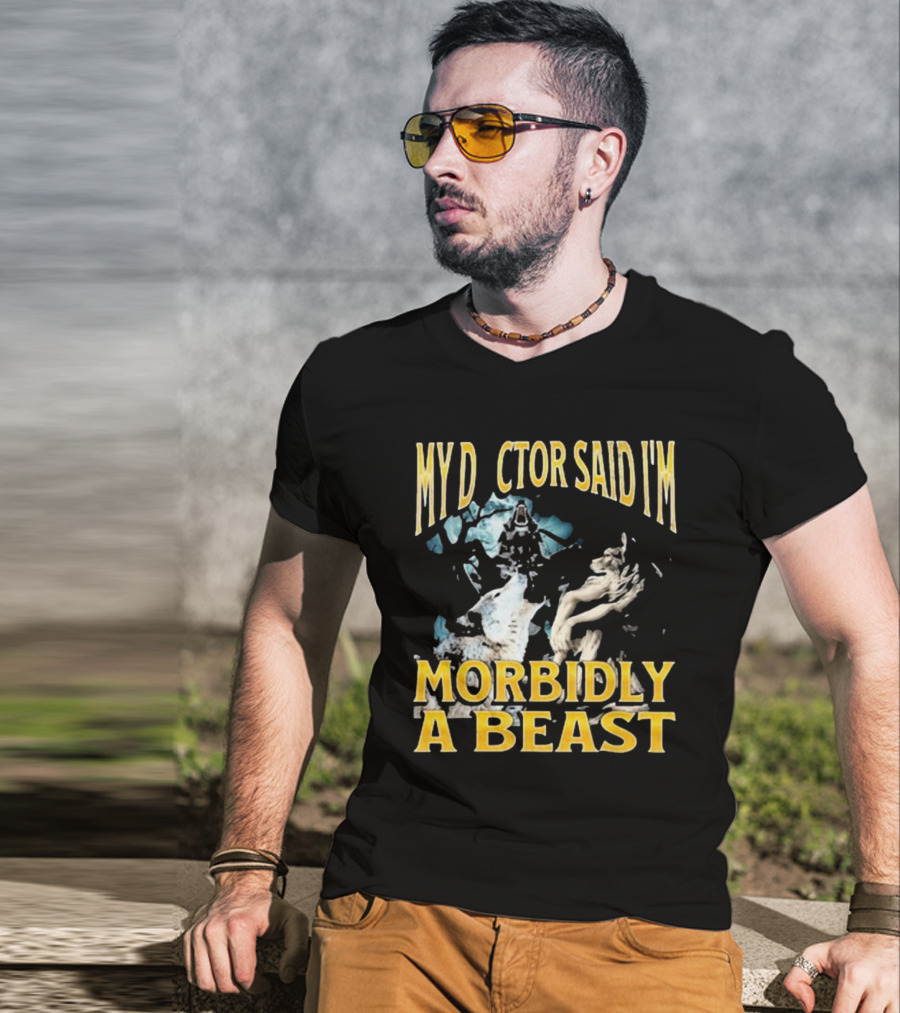 My Doctor Said I'm Morbidly A Beast Werewolf Wolf T-Shirt