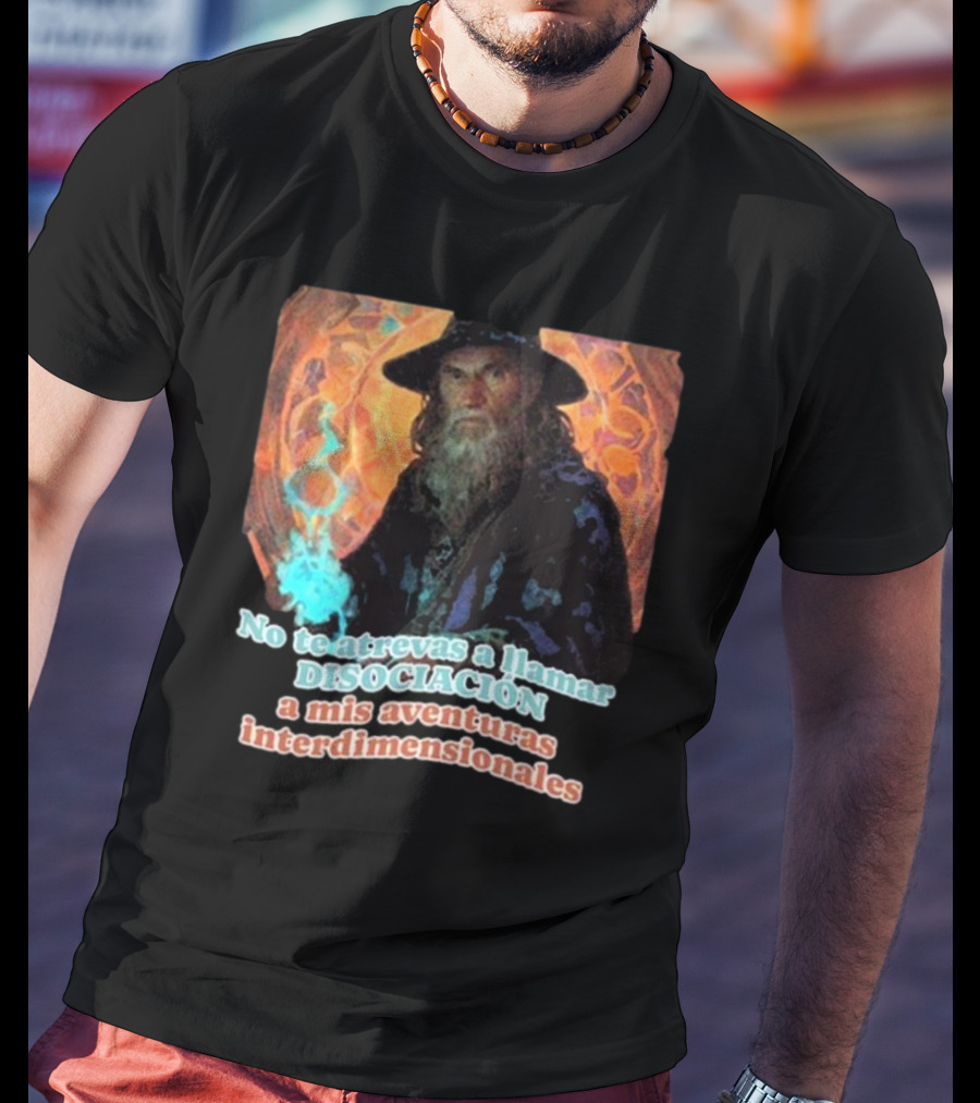 Nasty Poet No Te Atrevas A Llamar Disociación A Mis Aventuras Interdimensionales Wizard Aura T-Shirt