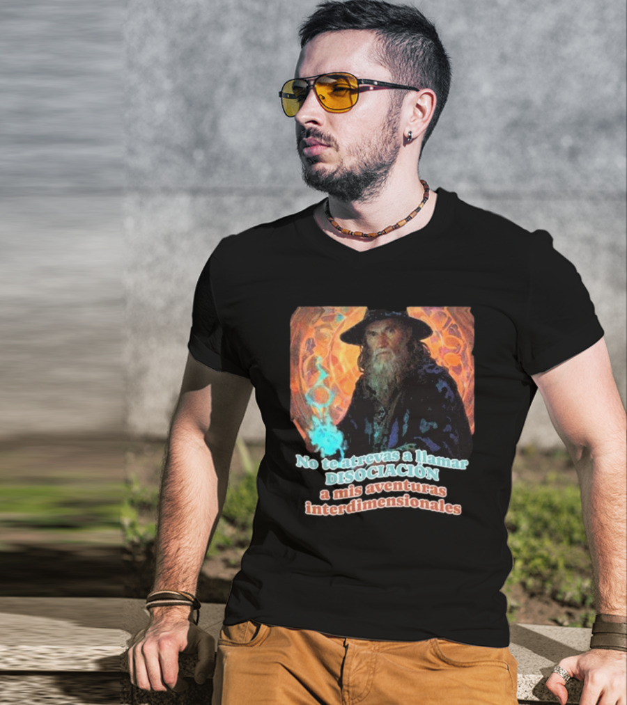 Nasty Poet No Te Atrevas A Llamar Disociación A Mis Aventuras Interdimensionales Wizard Aura T-Shirt