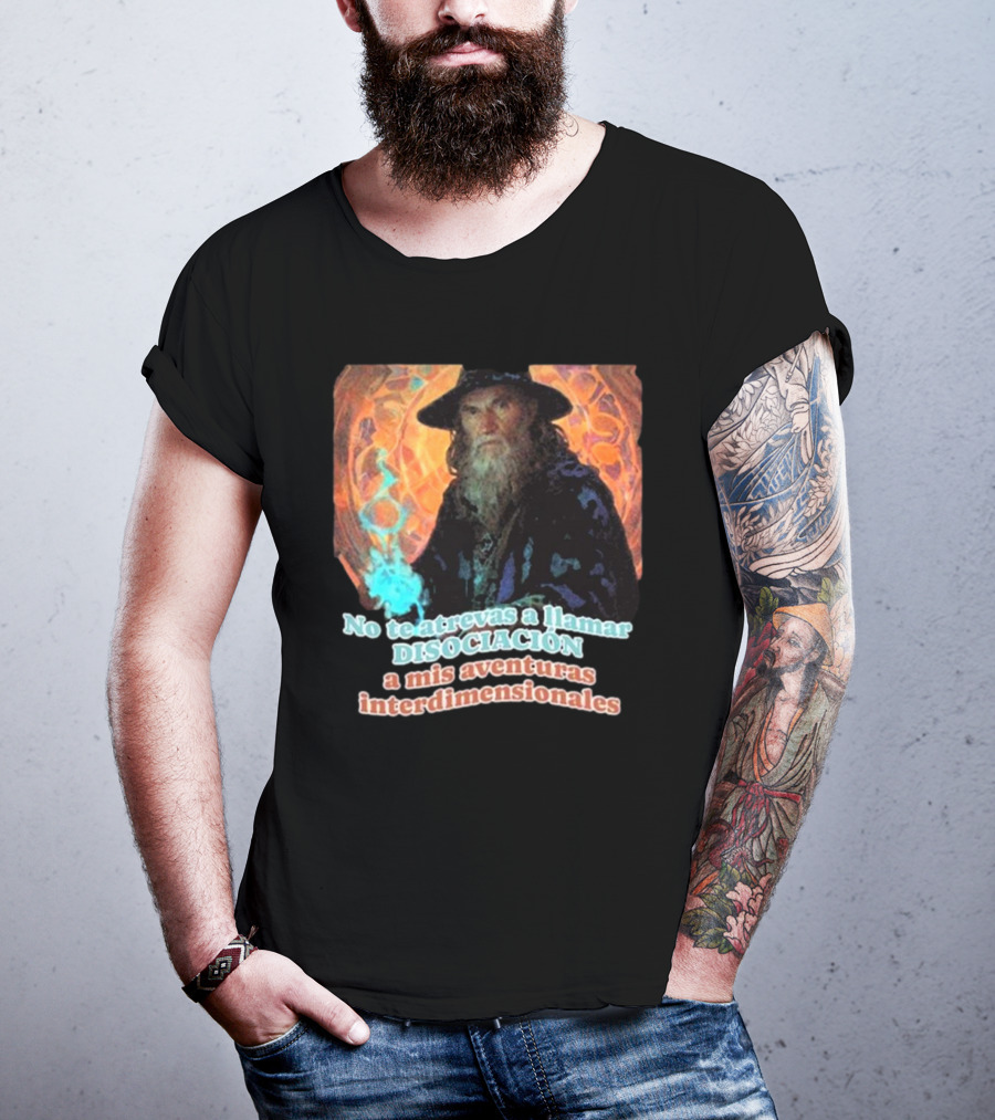 Nasty Poet No Te Atrevas A Llamar Disociación A Mis Aventuras Interdimensionales Wizard Aura T-Shirt