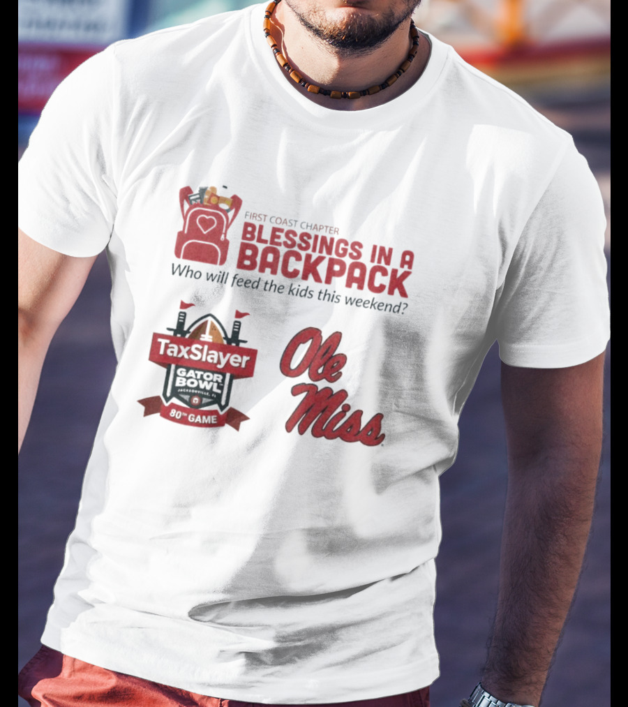 First Coast Chapter Blessings In A Backpack TaxSlayer Gator Bowl Ole Miss Who Will Feed The Kids This Weekend T-Shirt