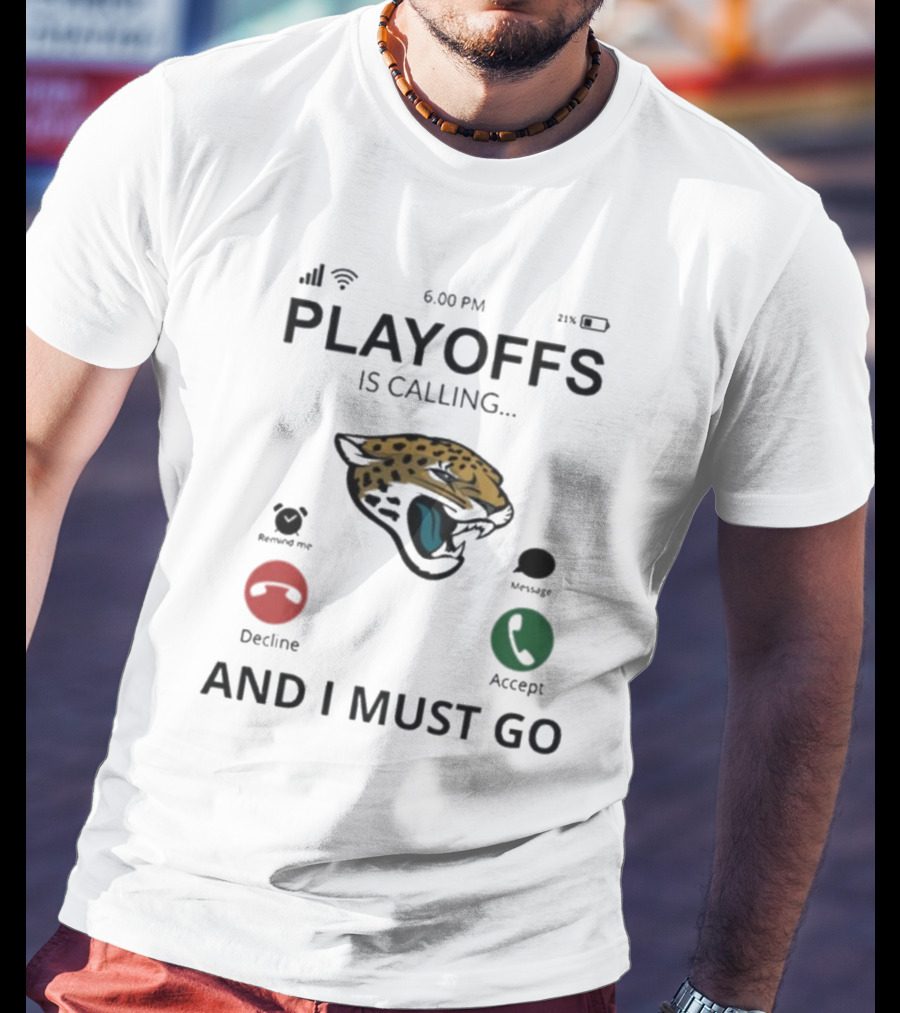 Jacksonville Jaguars Playoffs Is Calling And I Must Go T-Shirt