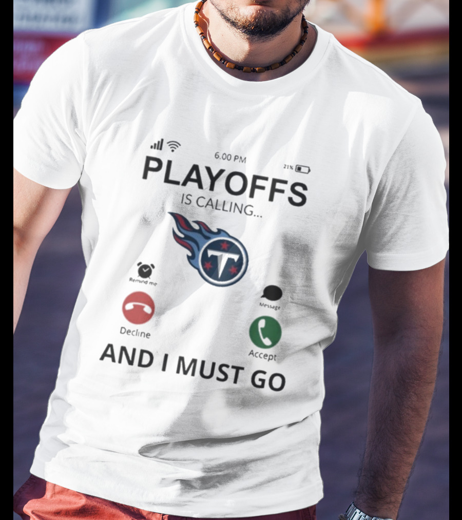 Playoffs Are Calling And I Must Go Tennessee Titans T-Shirt