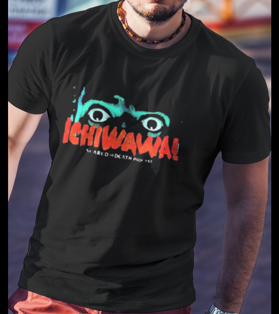 Ichiwawa Scared To Death Podcast Eyes T-Shirt