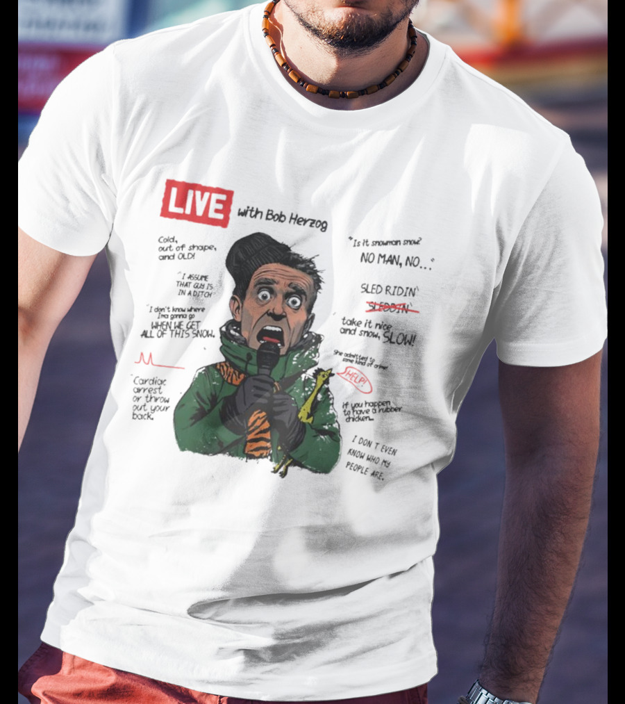 LIVE With Bob Herzog Cincinnati Winter Meltdown Is It Snowman No Man Cold Out Of Shape Old Snow Slow Sled Ridin Help T-Shirt
