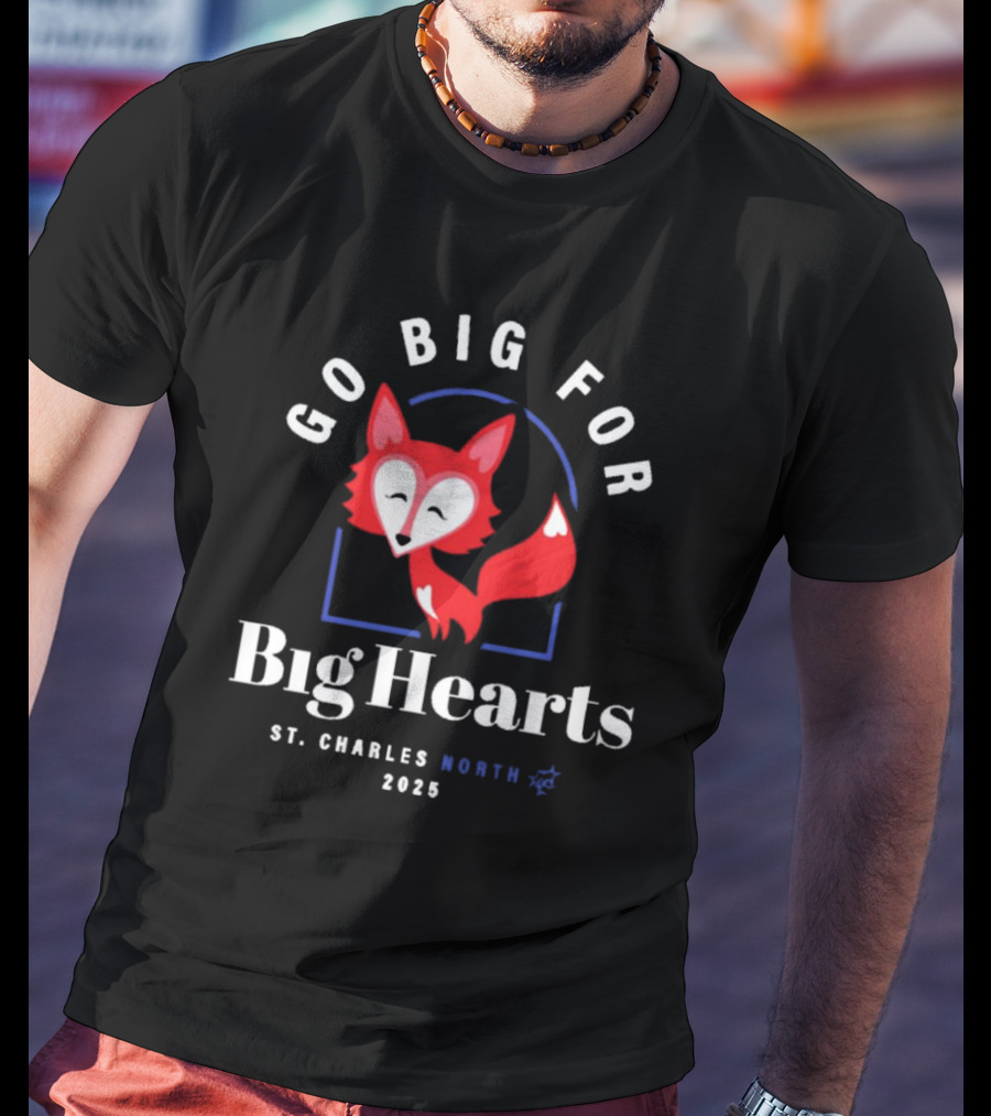 Go Big For Big Hearts St Charles North 2025 Red Fox T-Shirt