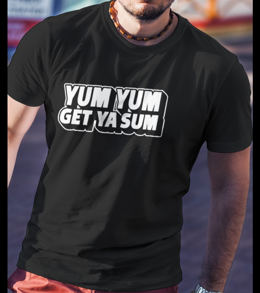 South Dallas Foodie Yum Yum Get Ya Sum T-Shirt