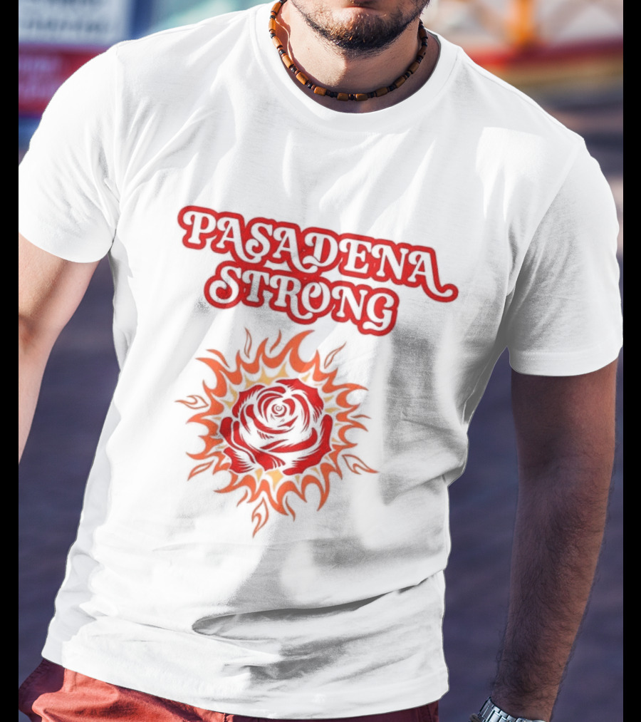 Pasadena Strong LA Wildfire 2025 Rose And Flame T-Shirt