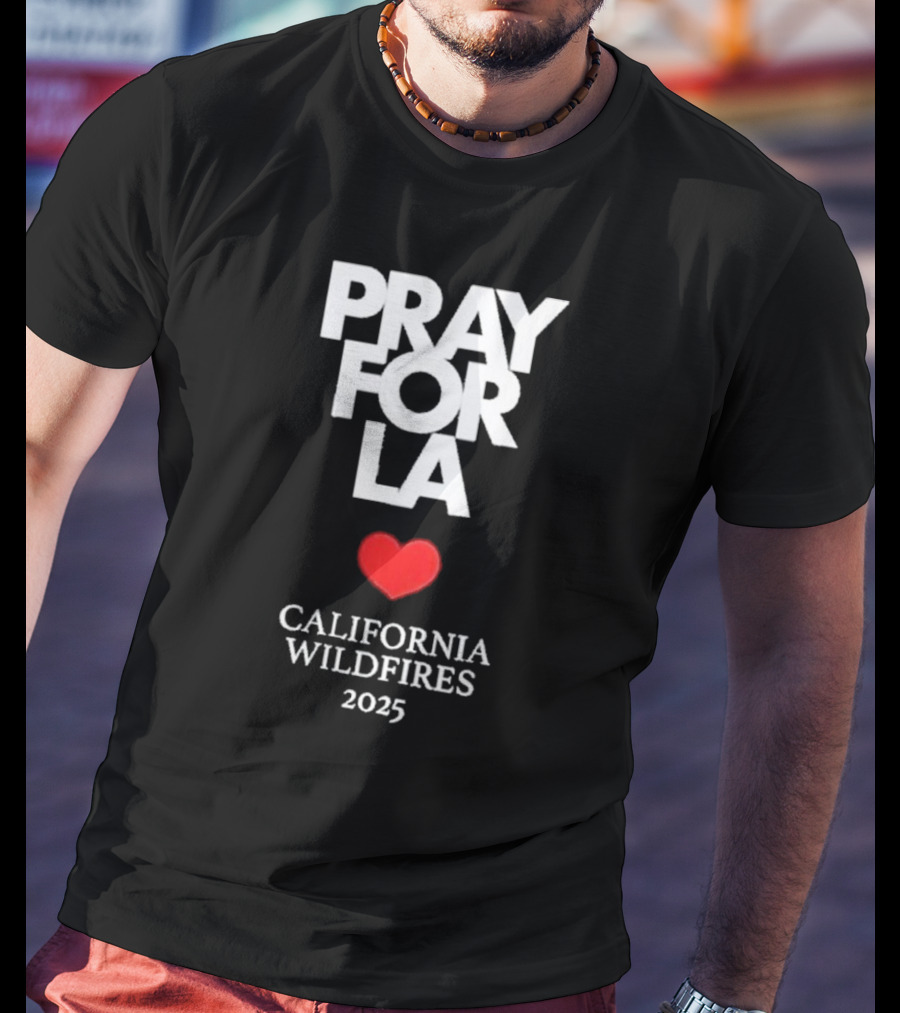 Pray For LA California Wildfires 2025 Heart T-Shirt