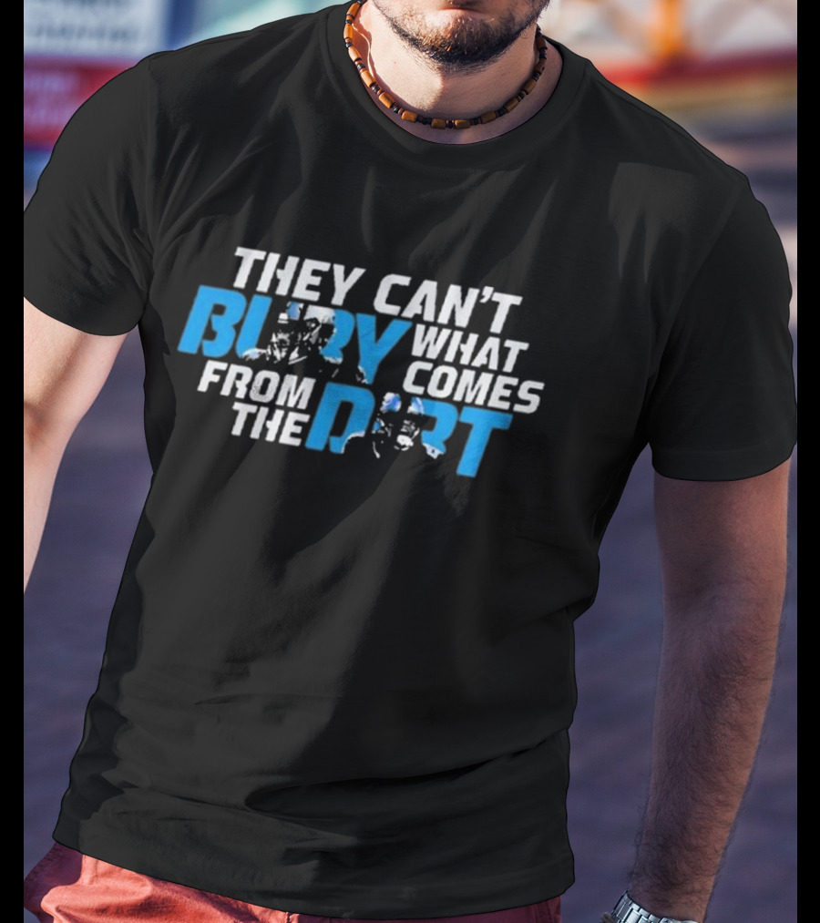 They Can’t Bury What Comes From The Dirt Detroit Lions T-Shirt