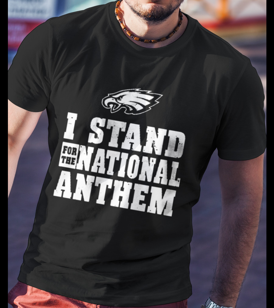 I Stand For The National Anthem Philadelphia Eagles NFL Vintage T-Shirt