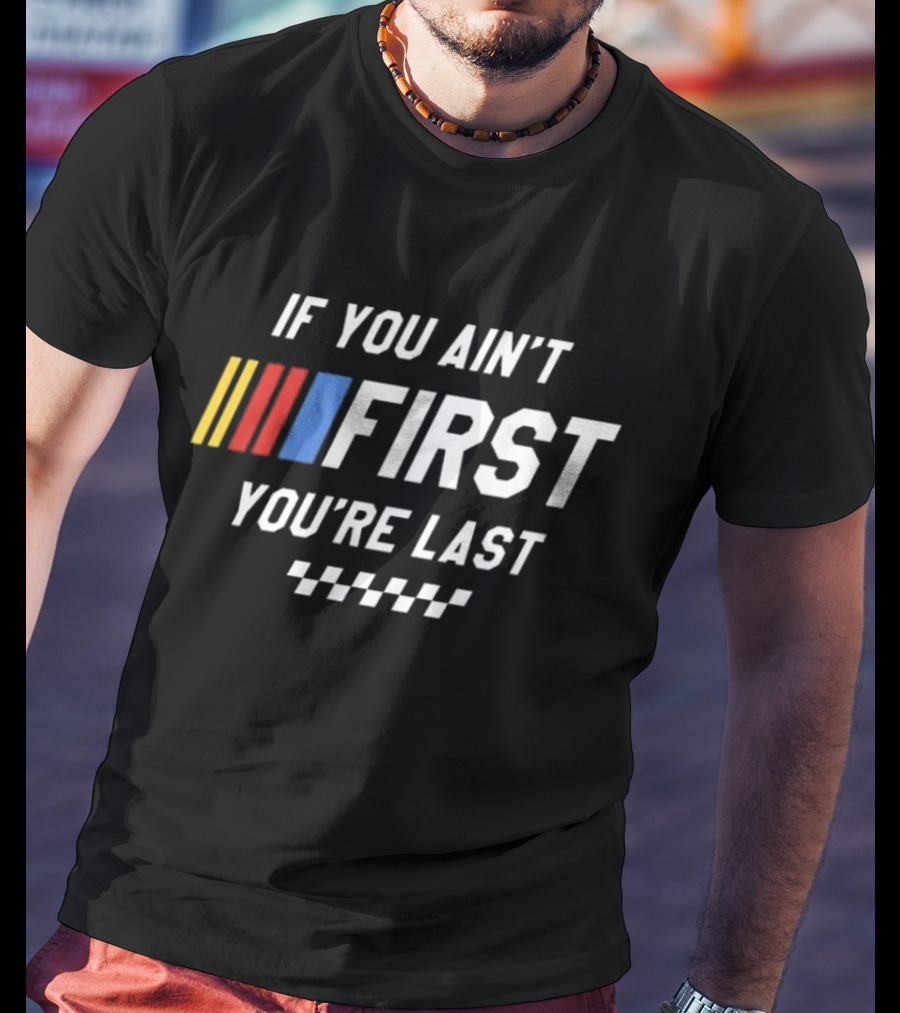 If You Ain't First You're Last Talladega Nights Racing Stripes Checkerboard T-Shirt