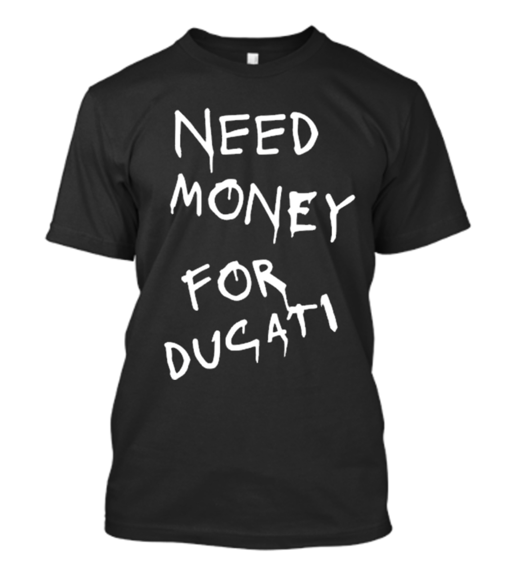 Need Money For Ducati Motorcycle Enthusiast Funding Humor T-Shirt