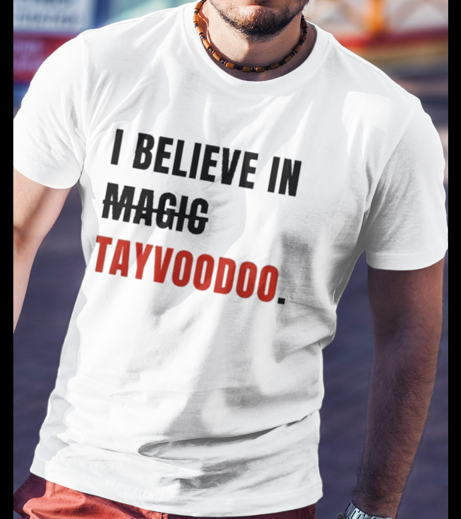 I Believe In Tayvoodoo Jojo In KC Magic T-Shirt