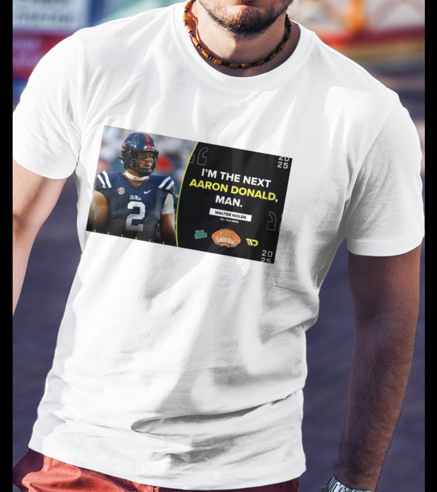 Ole Miss Rebels Walter Nolen I'm The Next Aaron Donald Reese's Senior Bowl 2025 T-Shirt