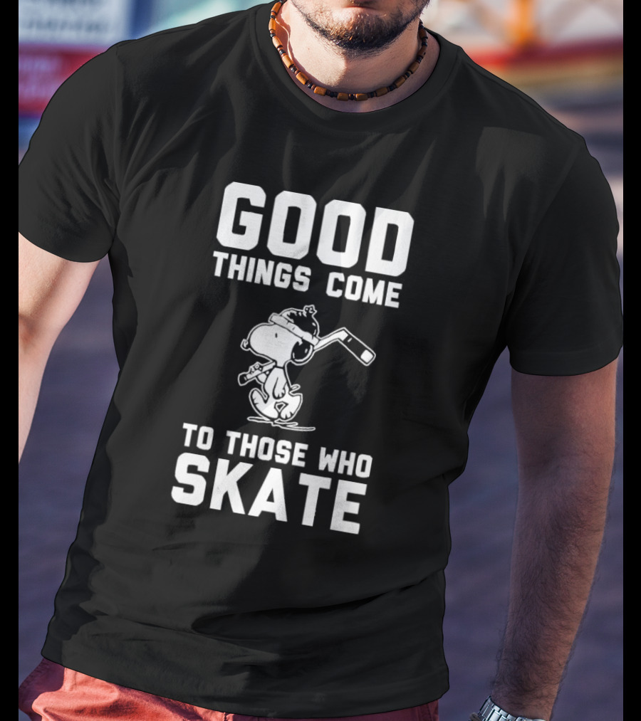 Good Things Come To Those Who Skate Snoopy Hockey T-Shirt