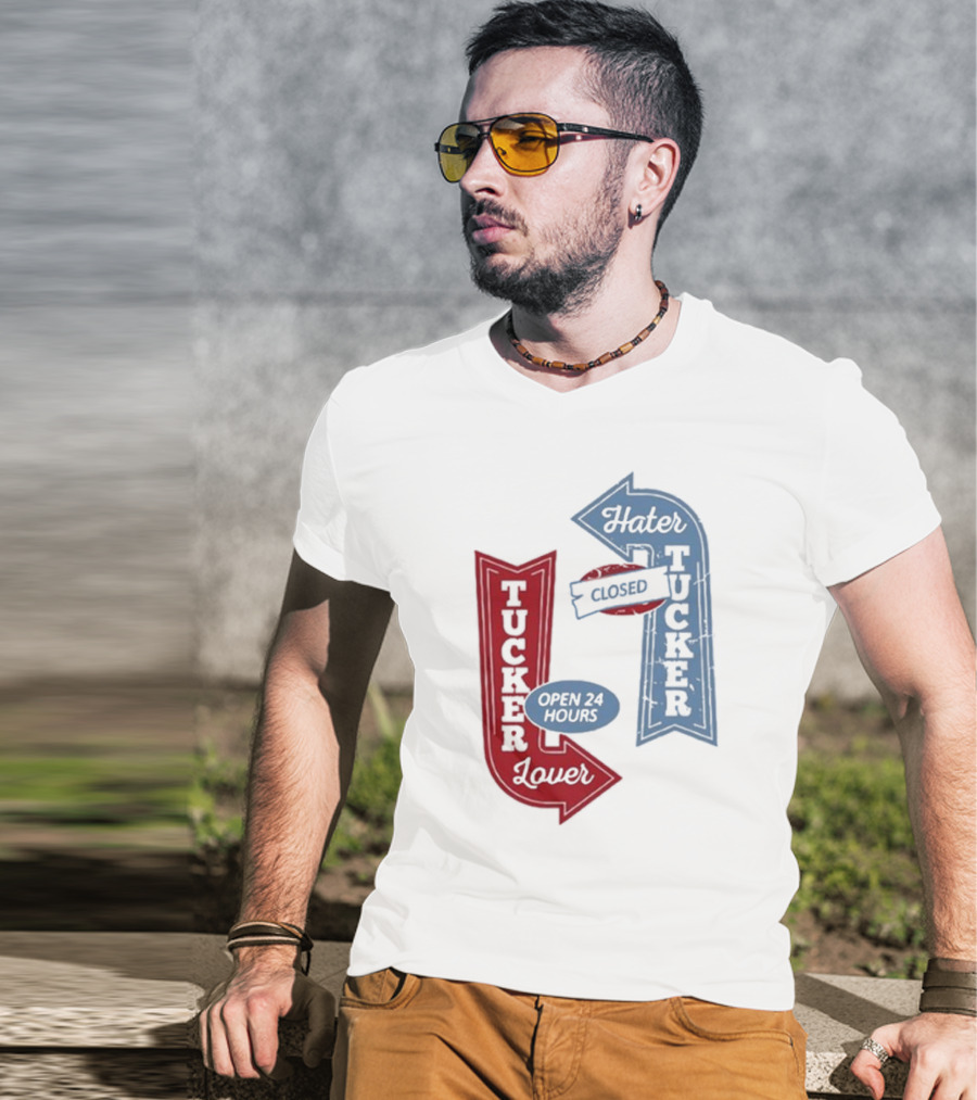Tucker Lover Open 24 Hours Tucker Hater Closed T-Shirt