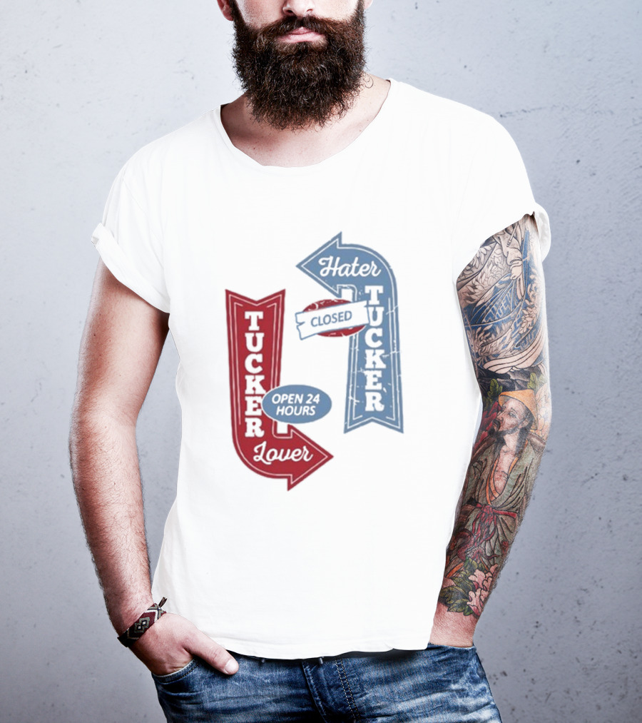Tucker Lover Open 24 Hours Tucker Hater Closed T-Shirt