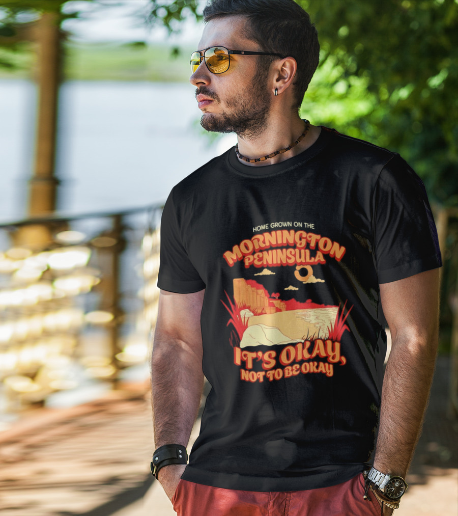 Home Grown On The Mornington Peninsula It's Okay Not To Be Okay Scenic Coastline T-Shirt