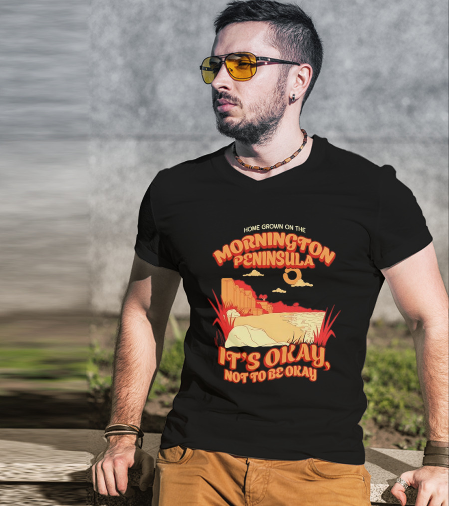 Home Grown On The Mornington Peninsula It's Okay Not To Be Okay Scenic Coastline T-Shirt