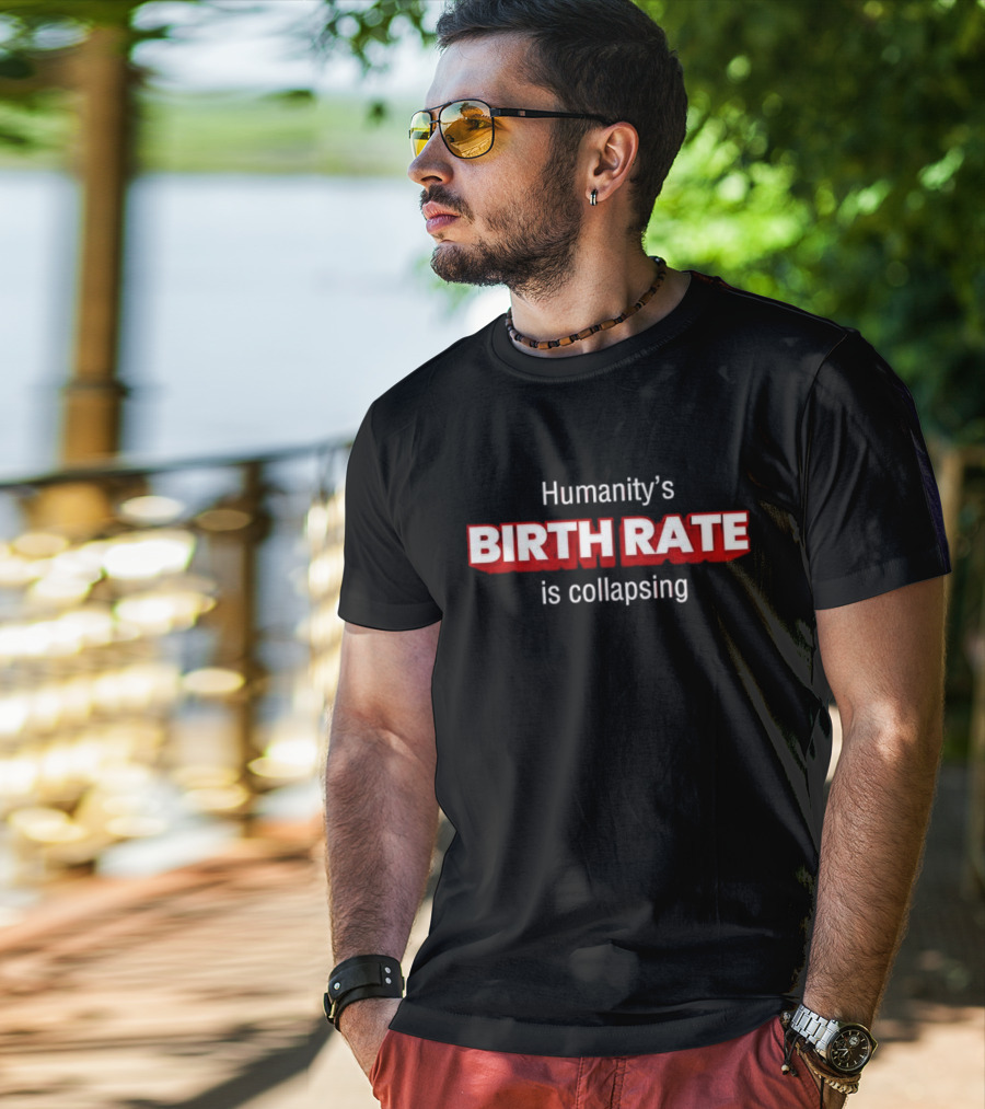 Humanity's Birth Rate Is Collapsing Bold Statement T-Shirt