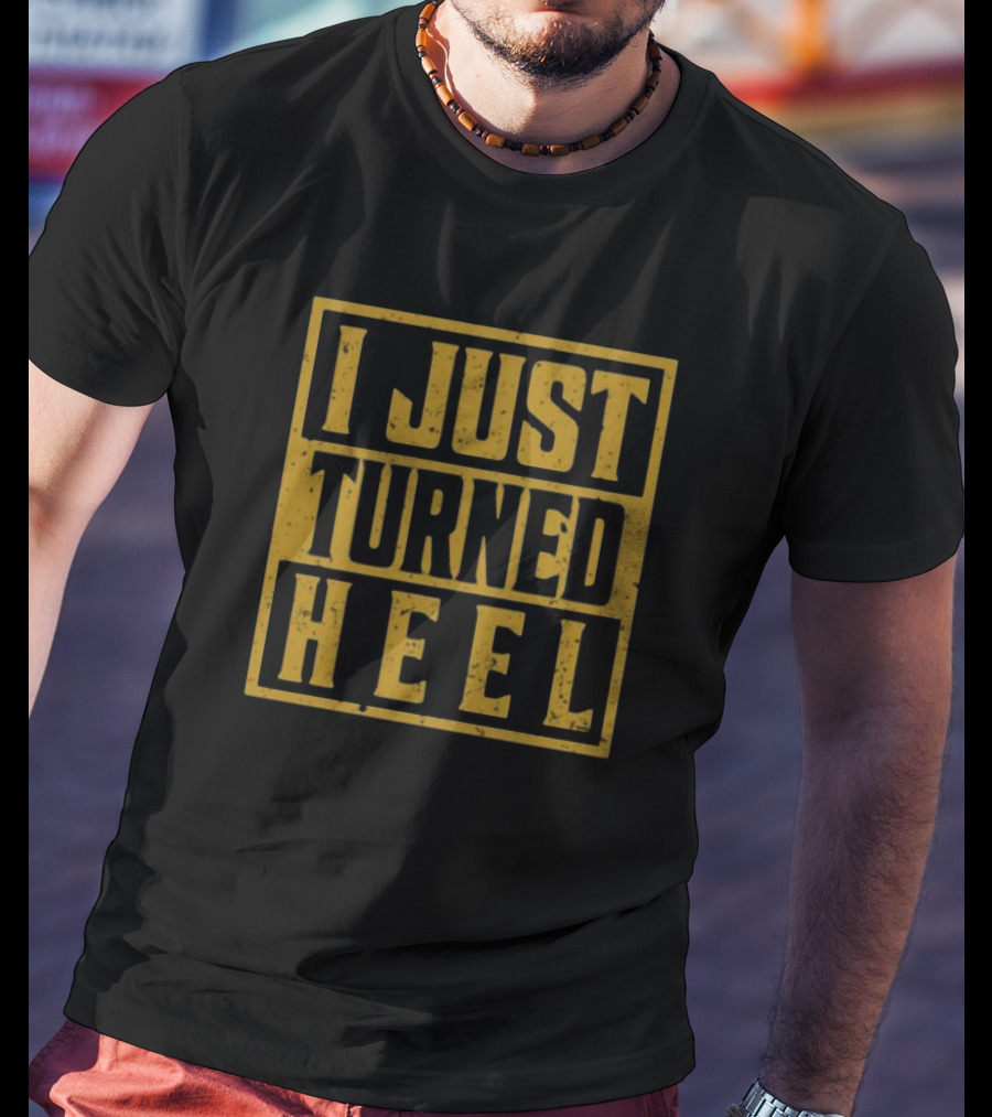 I Just Turned Heel Wrestling Phrase T-Shirt