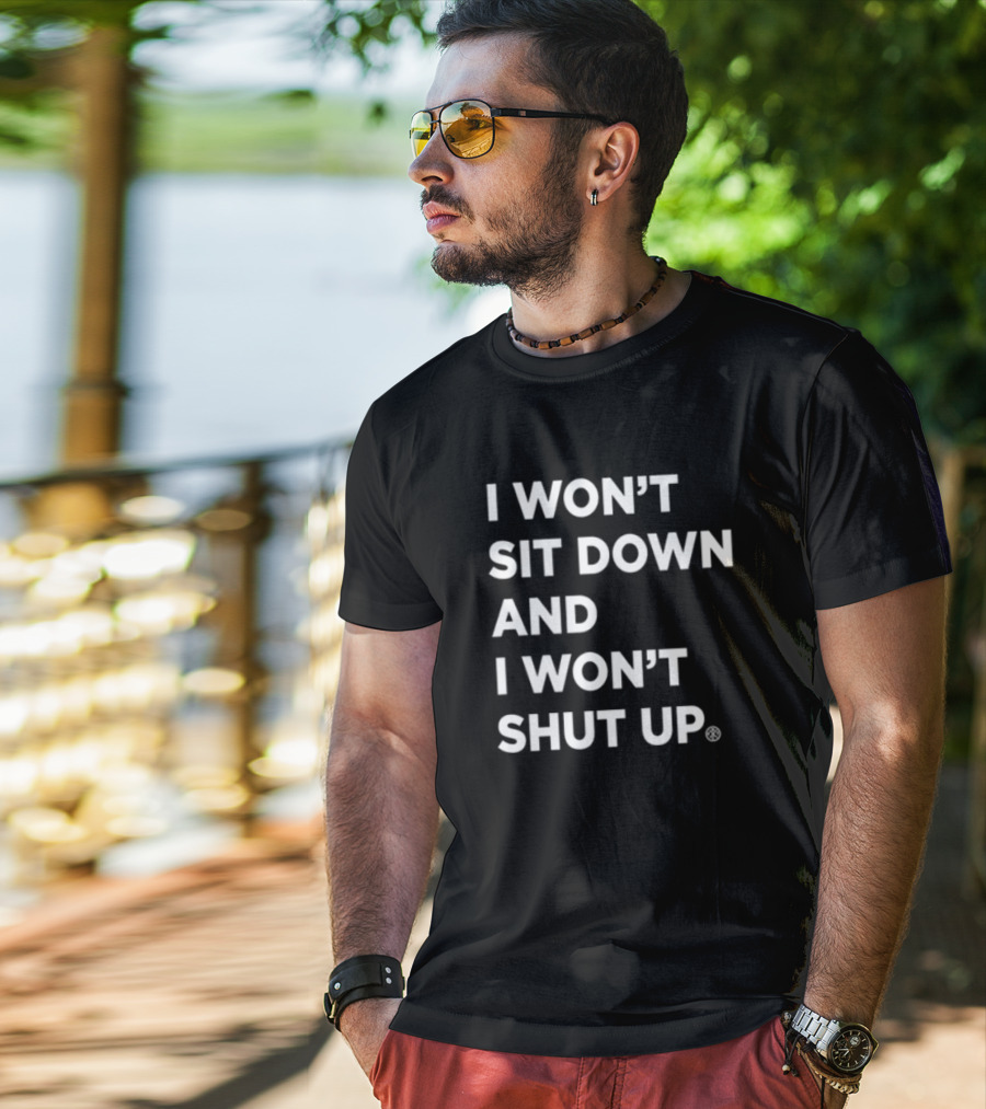 I Won't Sit Down And I Won't Shut Up Bold Statement T-Shirt