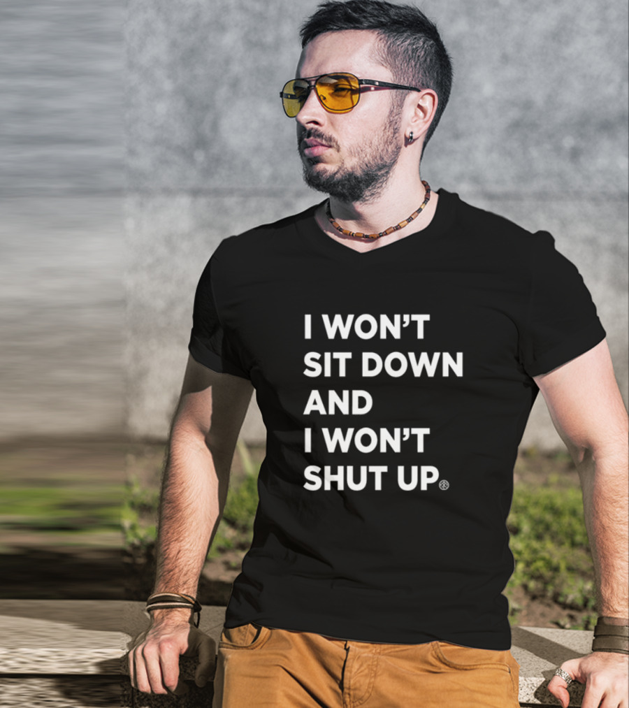 I Won't Sit Down And I Won't Shut Up Bold Statement T-Shirt