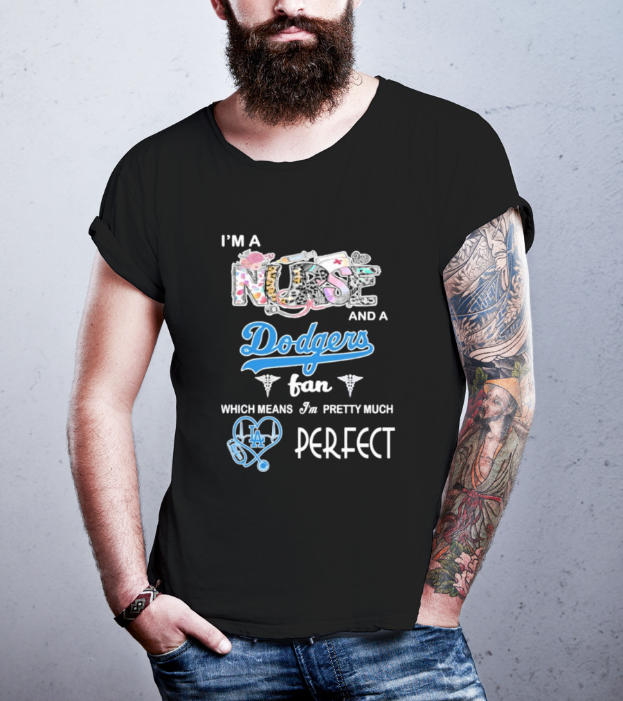I’m A Nurse And A Dodgers Fan LA Pretty Much Perfect T-Shirt