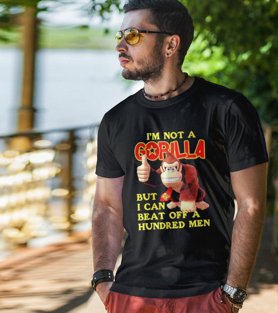 Donkey Kong I'm Not A Gorilla But I Can Beat Off A Hundred Men T-Shirt