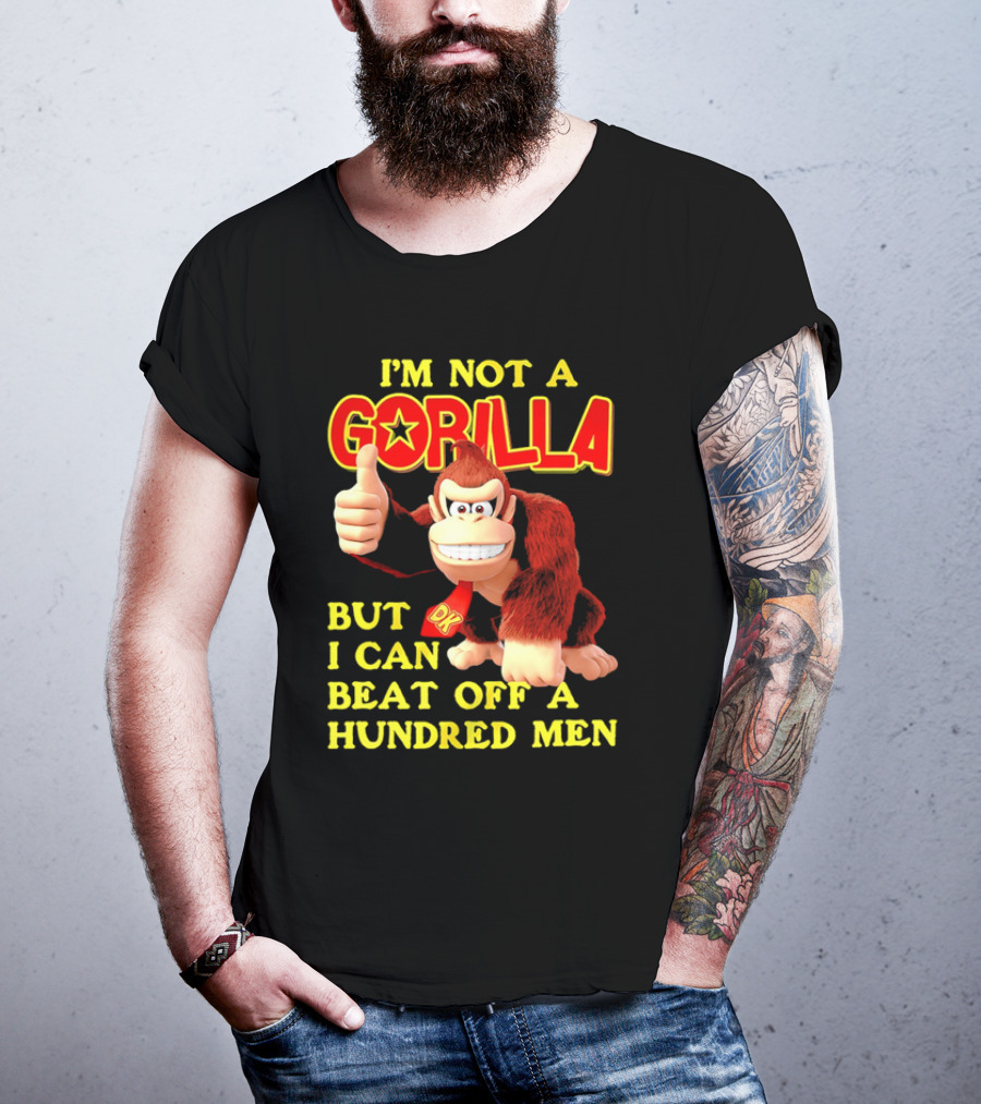Donkey Kong I'm Not A Gorilla But I Can Beat Off A Hundred Men T-Shirt