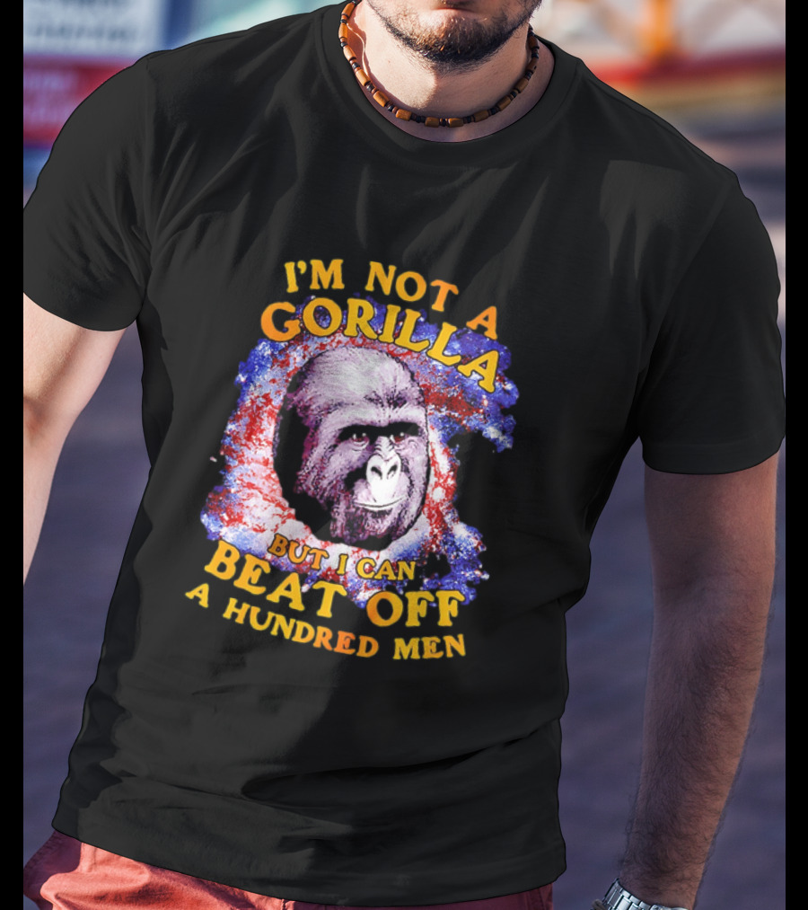 I'm Not A Gorilla But I Can Beat Off A Hundred Men Galaxy T-Shirt