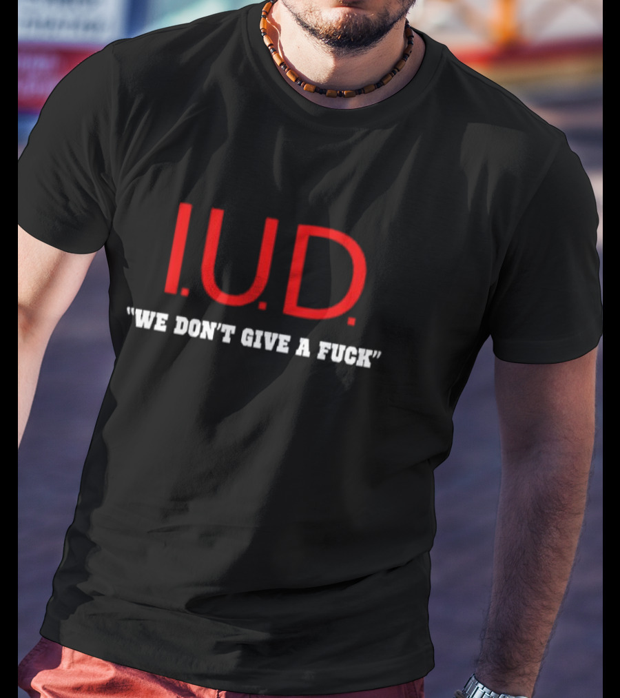 IUD We Don’t Give A Fuck T-Shirt