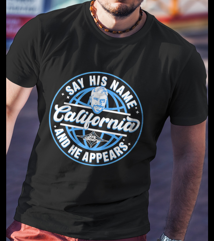 Say His Name California Joe Hendry And He Appears T-Shirt