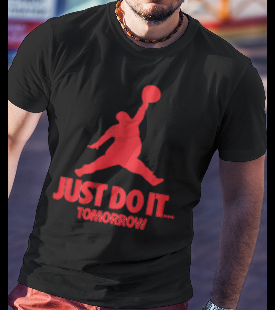JUST DO IT TOMORROW Jumpman Parody T-Shirt
