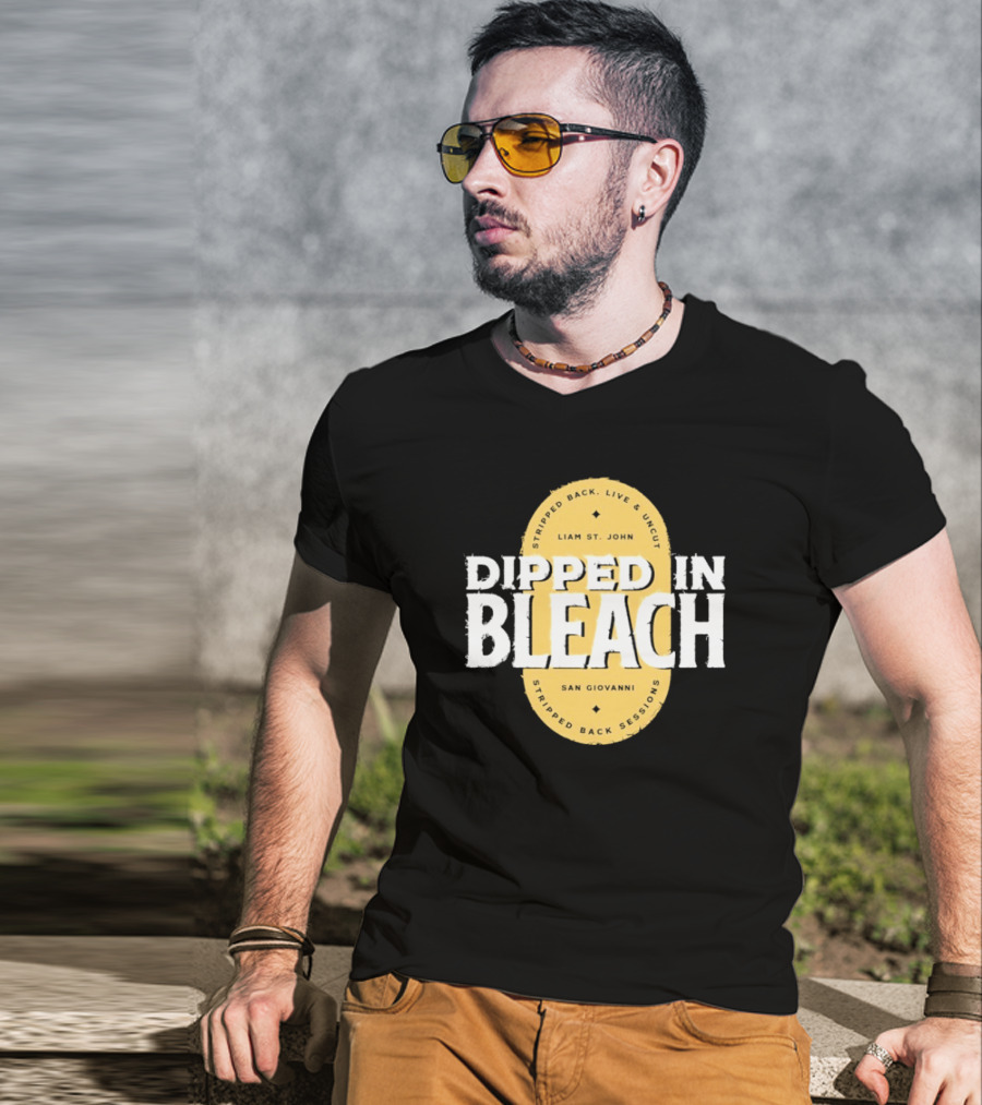 Liam St John Dipped In Bleach Live And Uncut Stripped Back Sessions San Giovanni T-Shirt