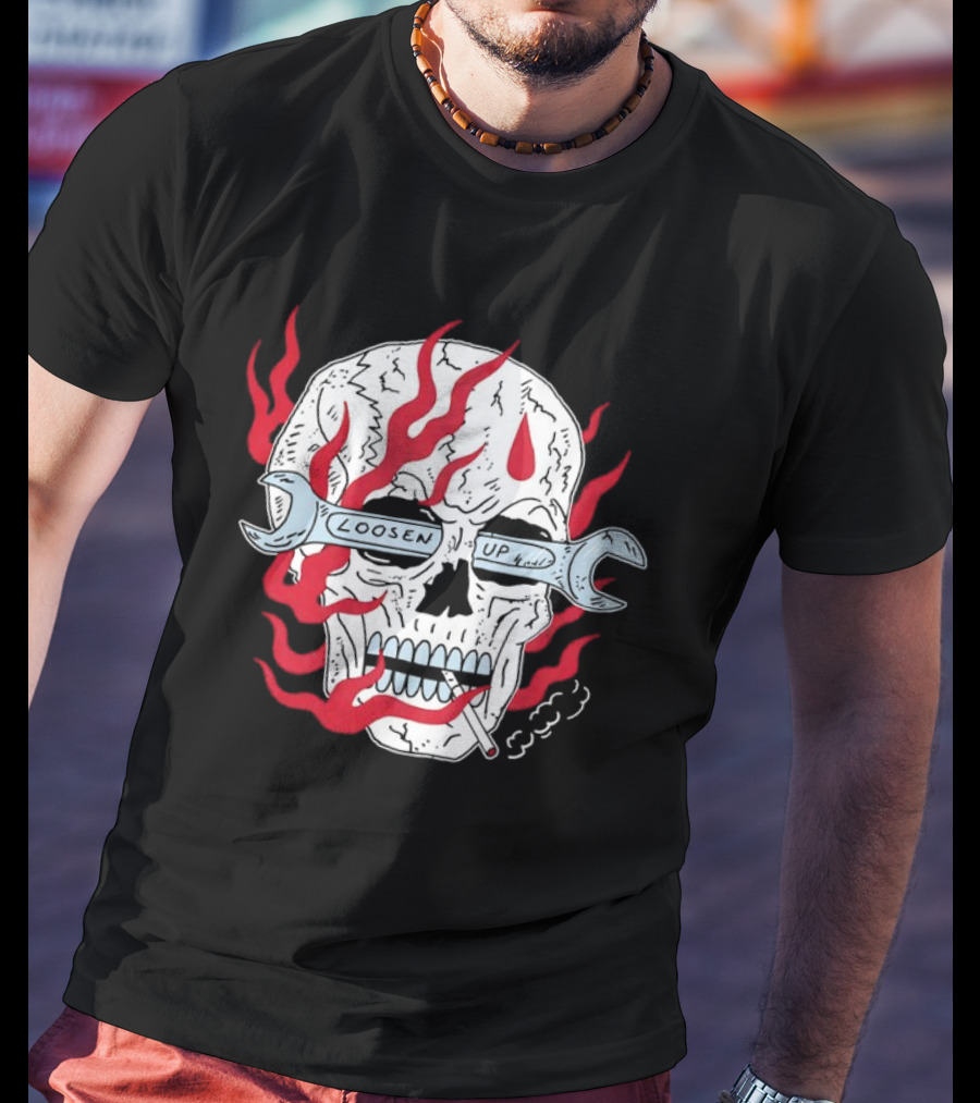 Loosen Up Skull Smoke Wrench Flames Cigarette T-Shirt